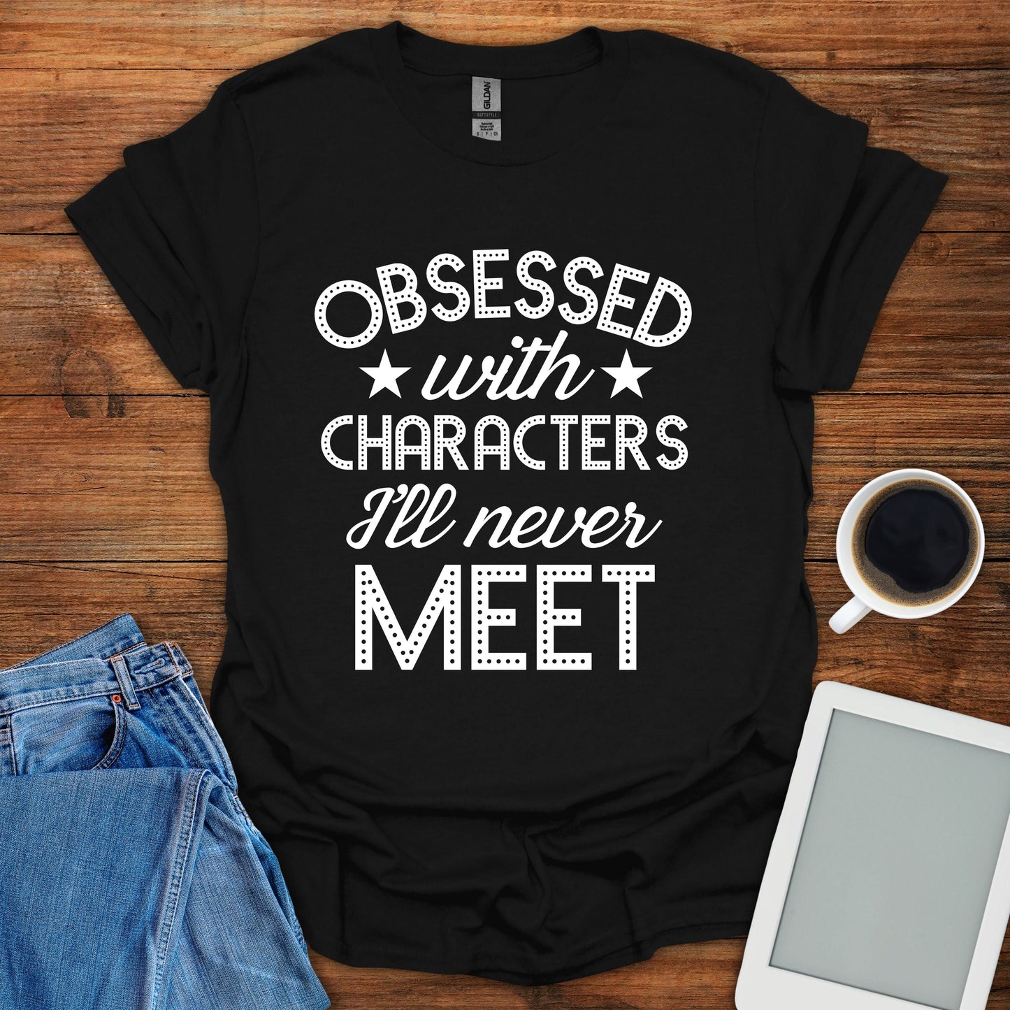 Obsessed With Characters I'll Never Meet Tee