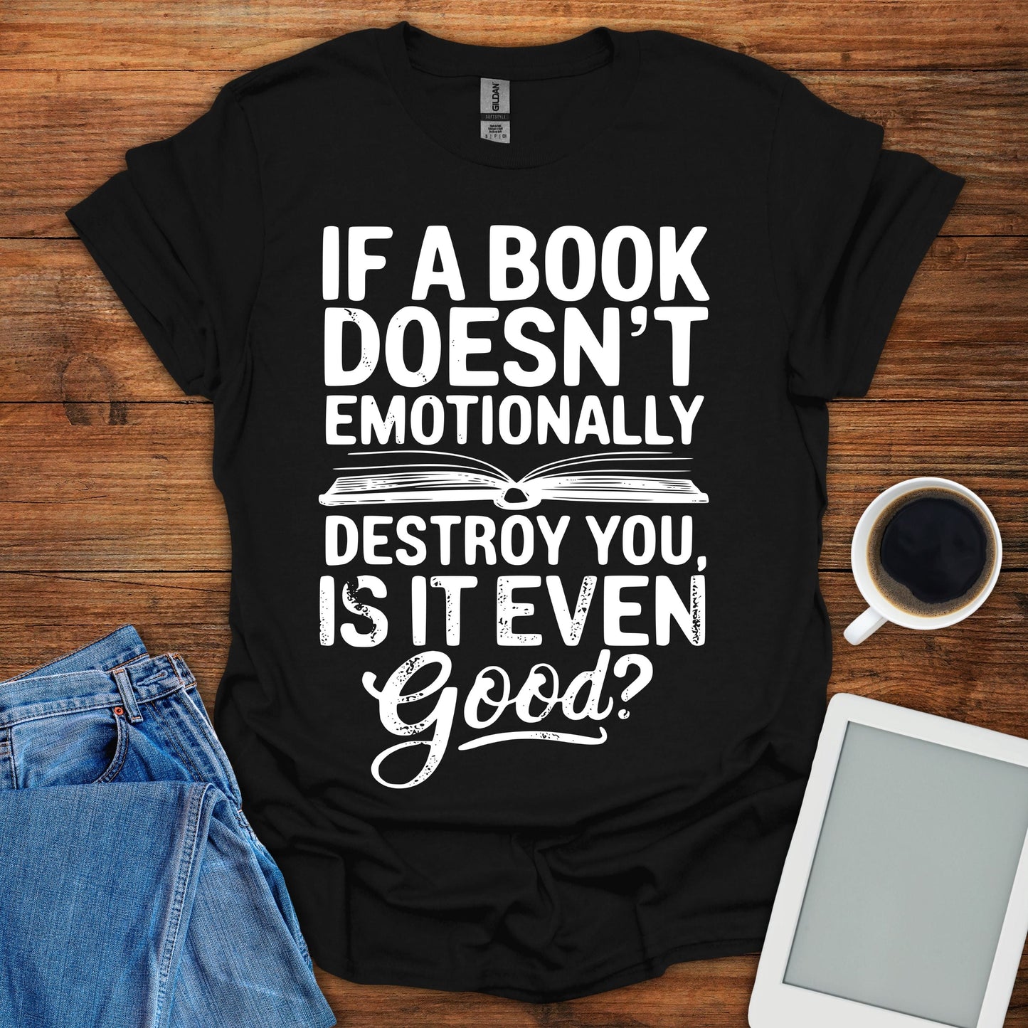 If A Book Doesn't Emotinally Destroy You, Is It Even Good? Tee