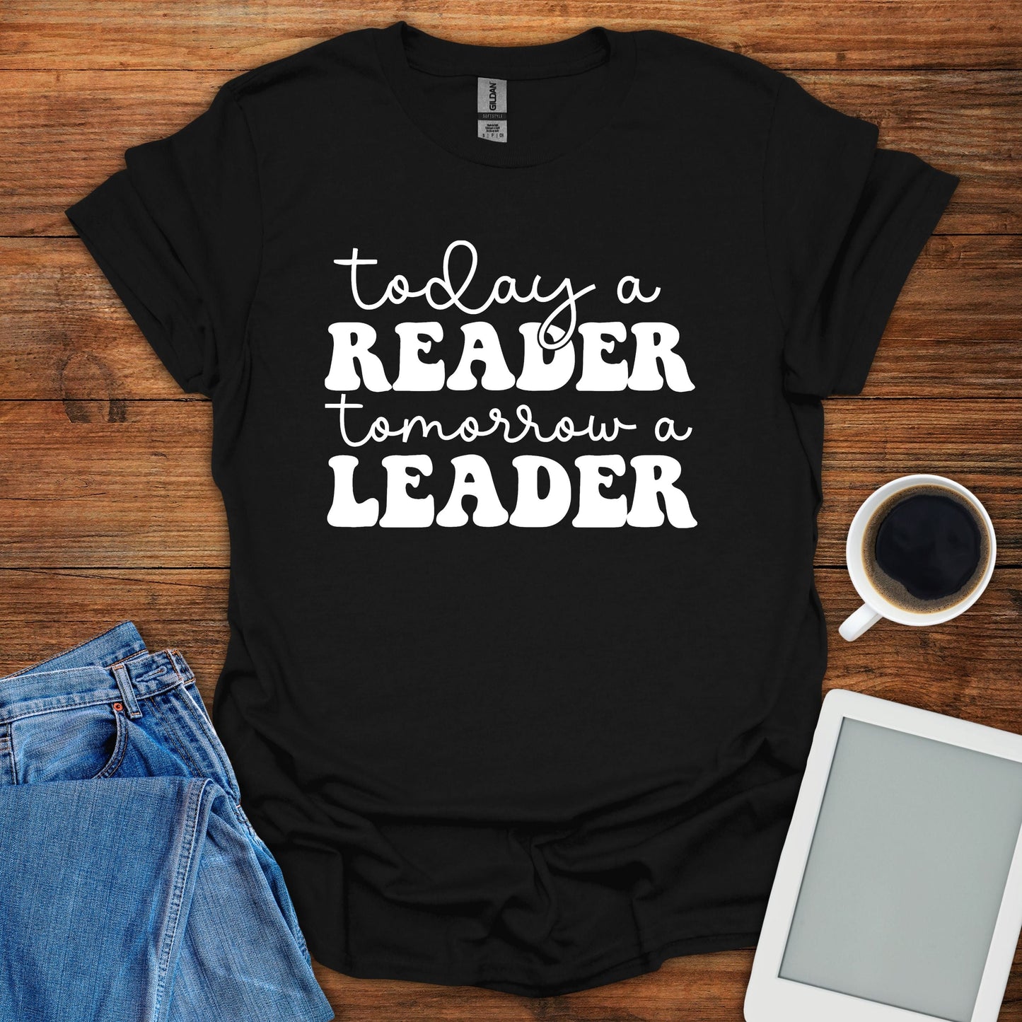 Today A Reader, Tomorrow A Leader Tee