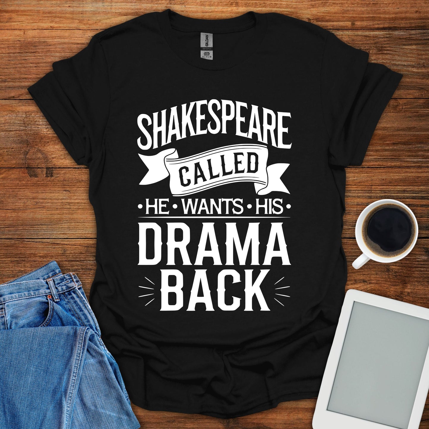 Shakespeare Called - He Wants His Drama Back Tee