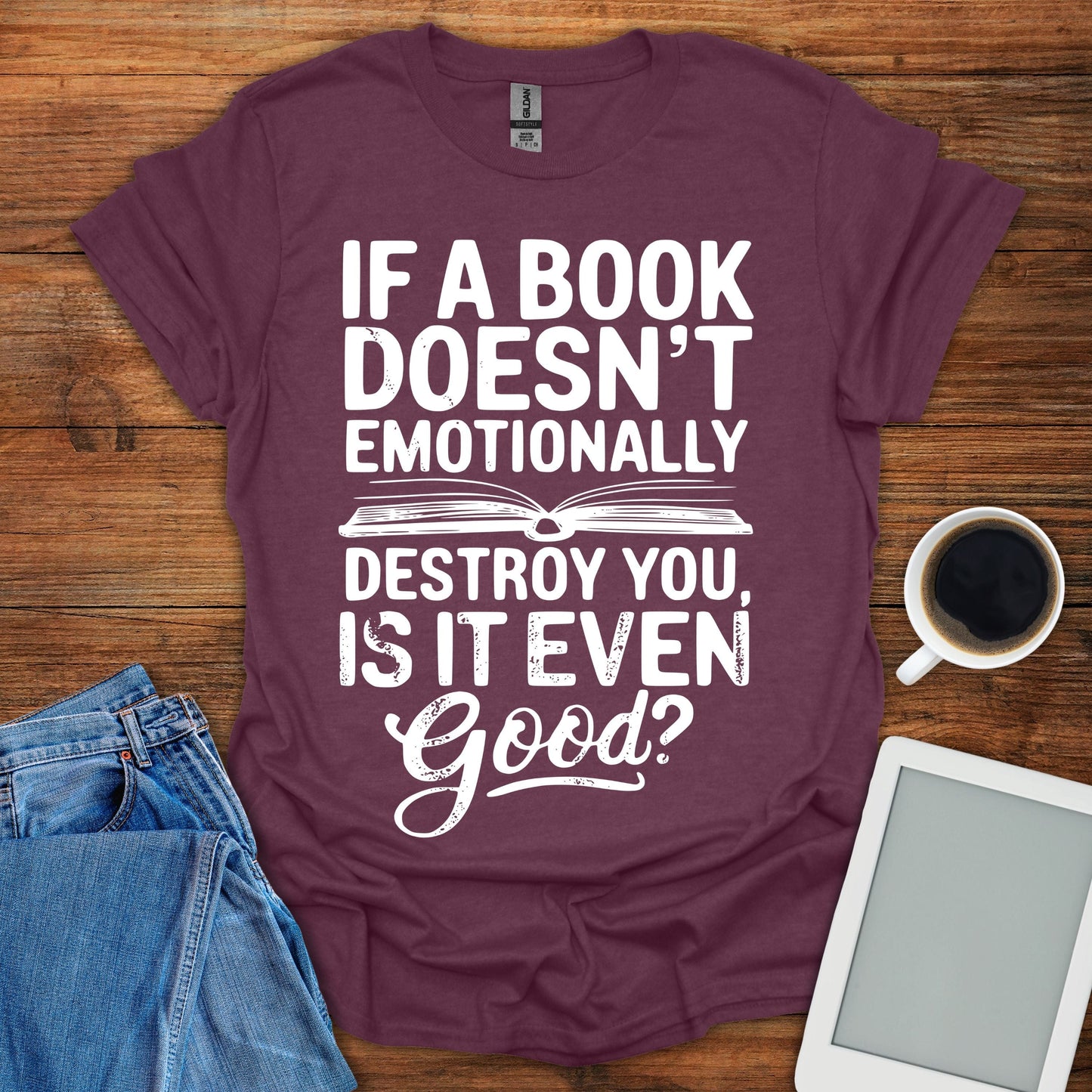 If A Book Doesn't Emotinally Destroy You, Is It Even Good? Tee