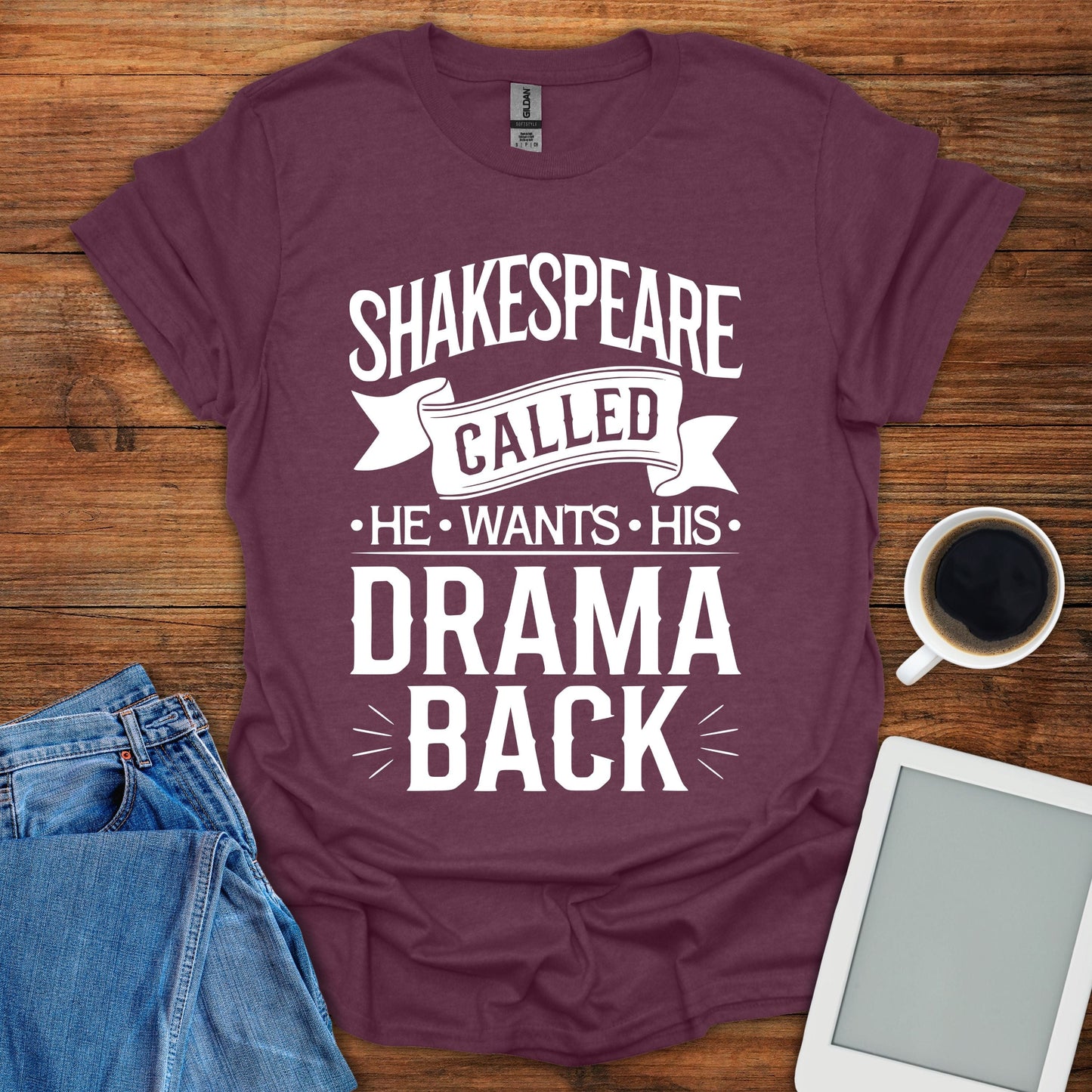 Shakespeare Called - He Wants His Drama Back Tee