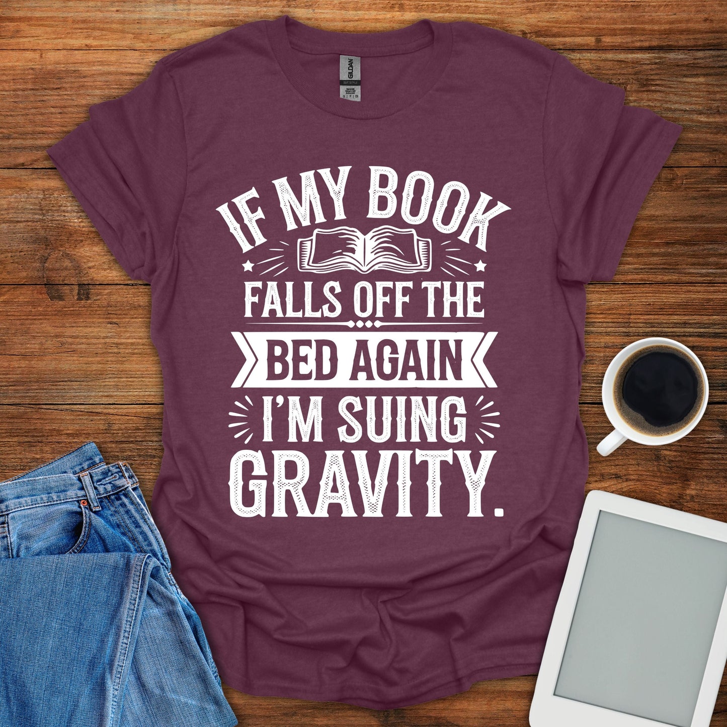 If My Book Falls Off The Bed Again, I'm Suing Gravity Tee