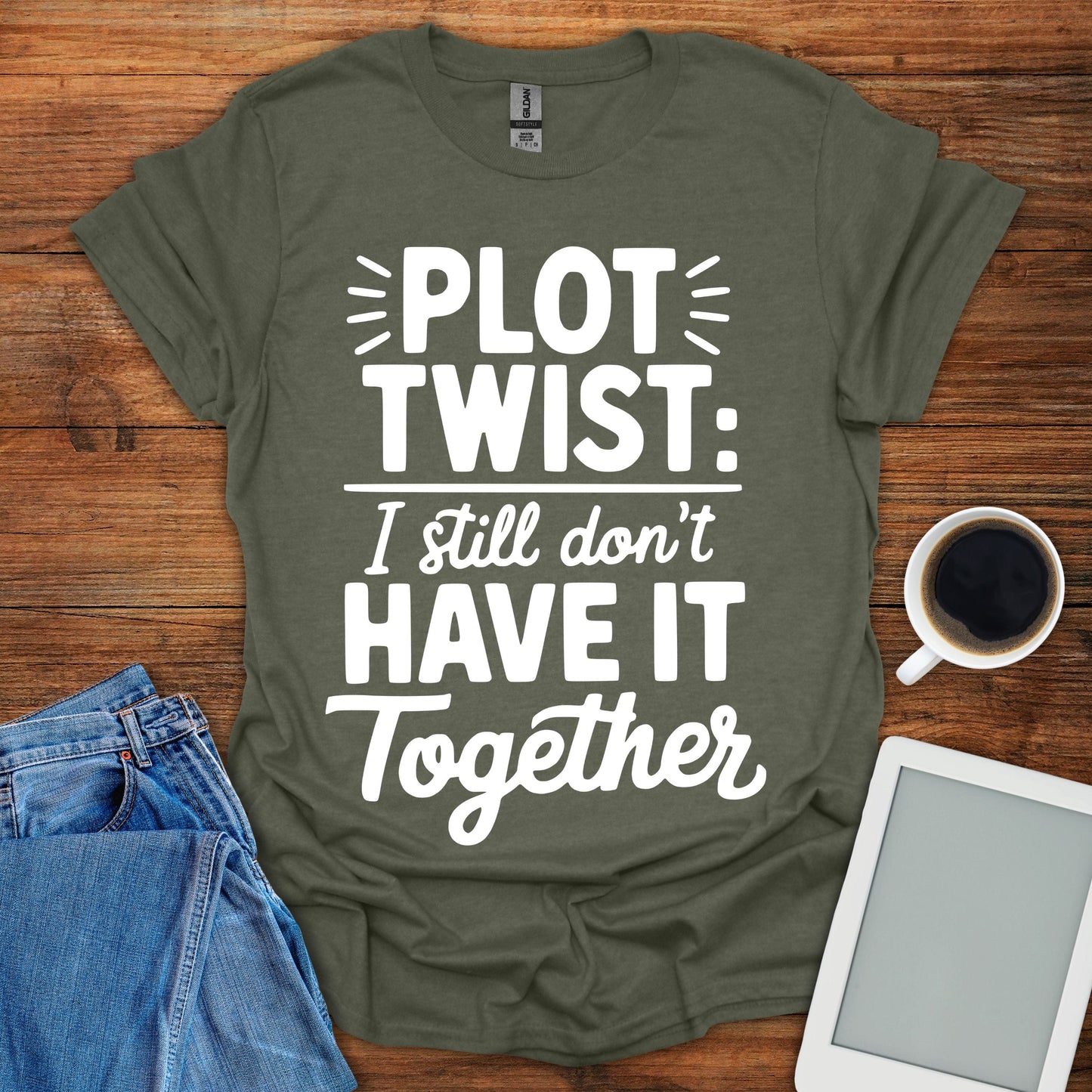 Plot Twist: I Still Don't Have It Together Tee