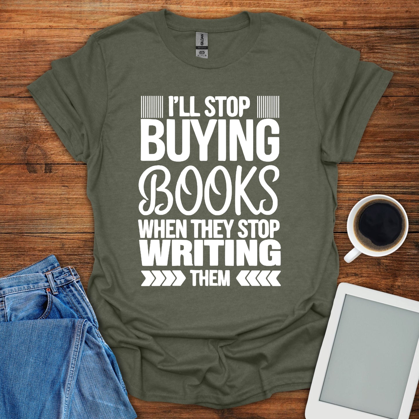 I'll Stop Buying Books When They Stop Writing Them Tee