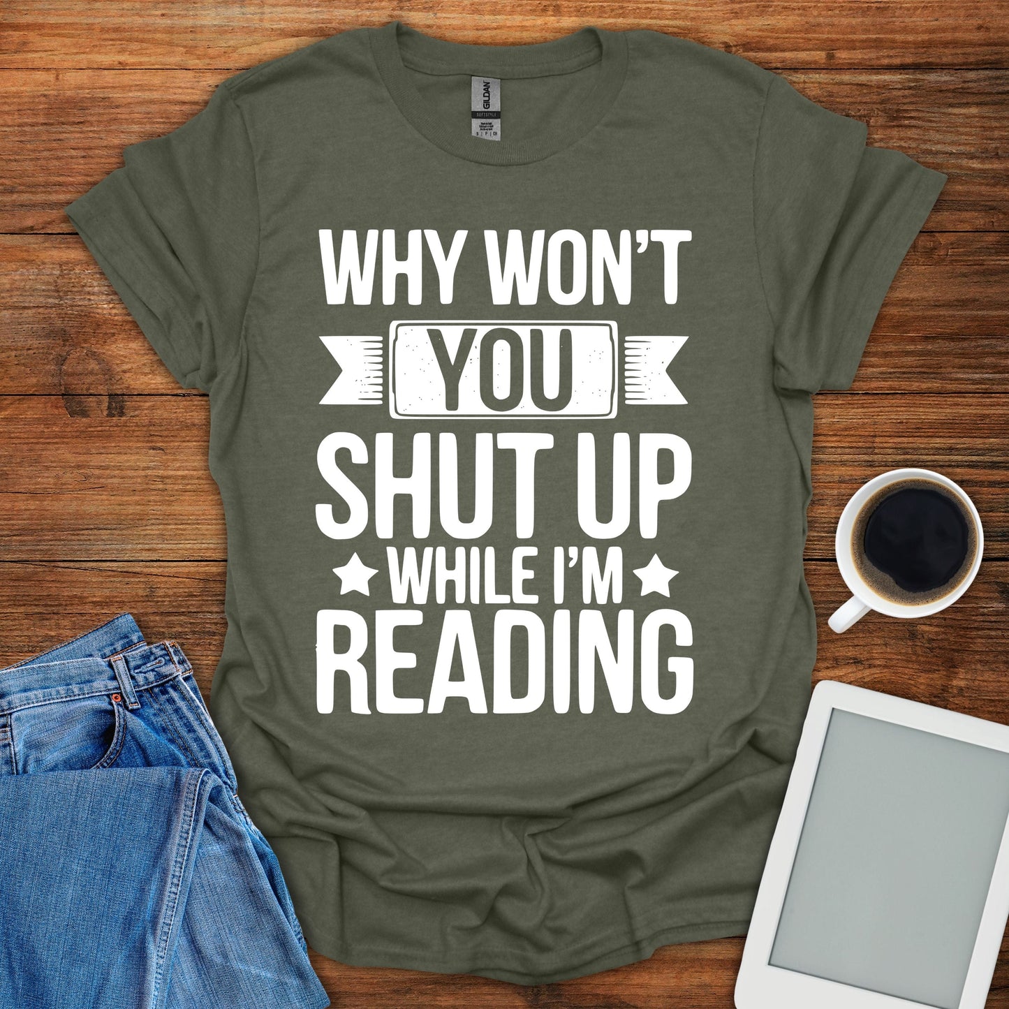 Why Won't You Shut Up While I'm Reading Tee
