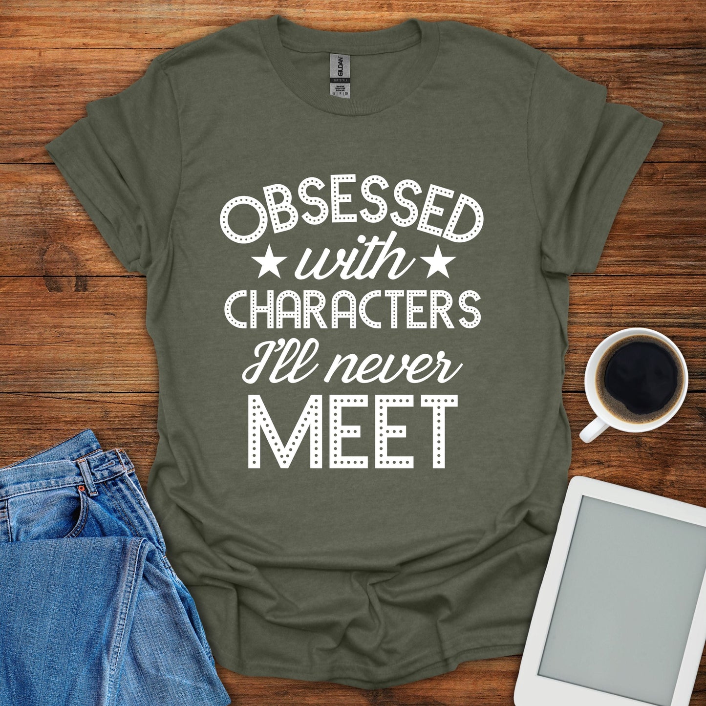 Obsessed With Characters I'll Never Meet Tee