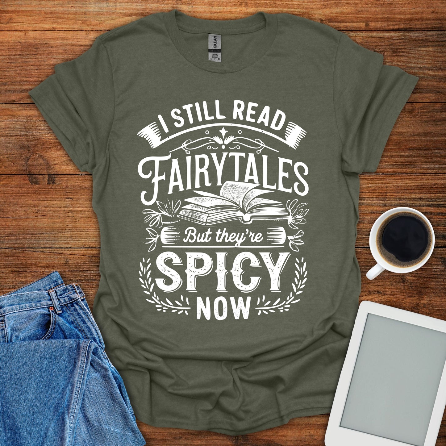 I Still Read Fairytales But They're Spicy Now Tee