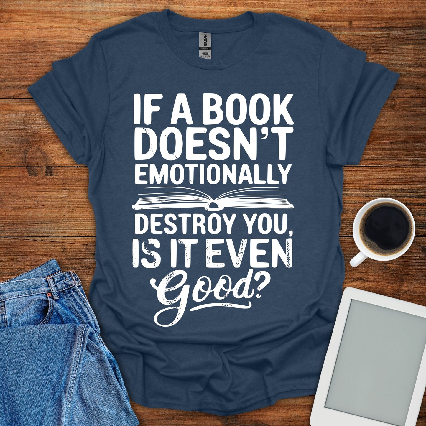If A Book Doesn't Emotinally Destroy You, Is It Even Good? Tee