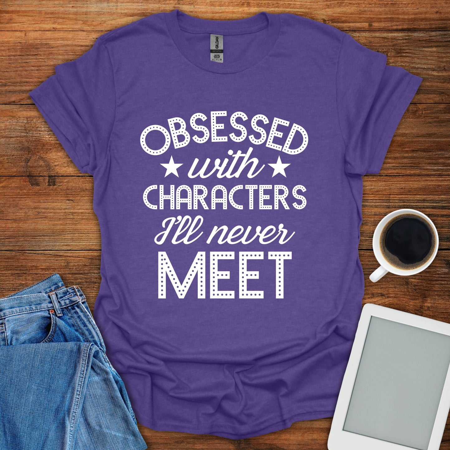 Obsessed With Characters I'll Never Meet Tee