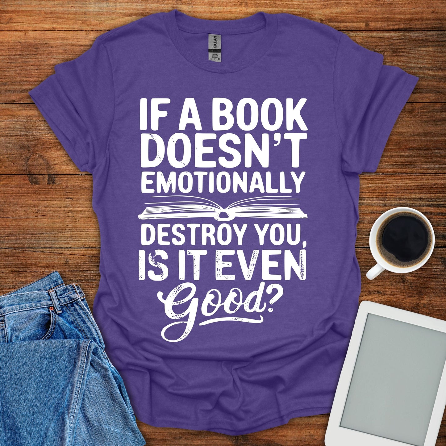 If A Book Doesn't Emotinally Destroy You, Is It Even Good? Tee