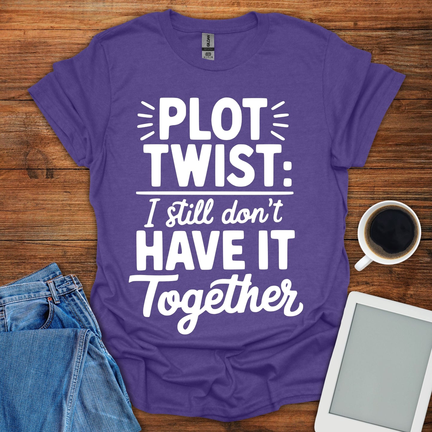Plot Twist: I Still Don't Have It Together Tee
