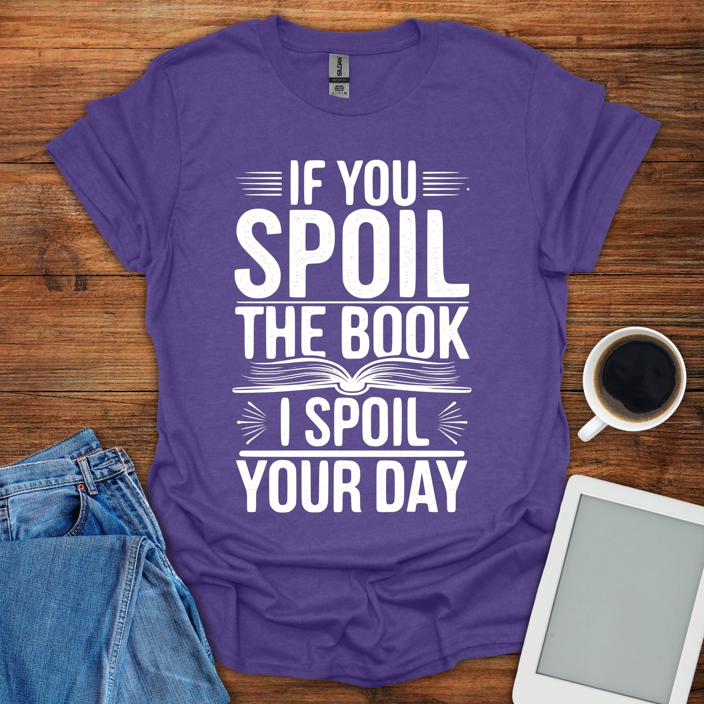 If You Spoil The Book, I Spoil Your Day Tee