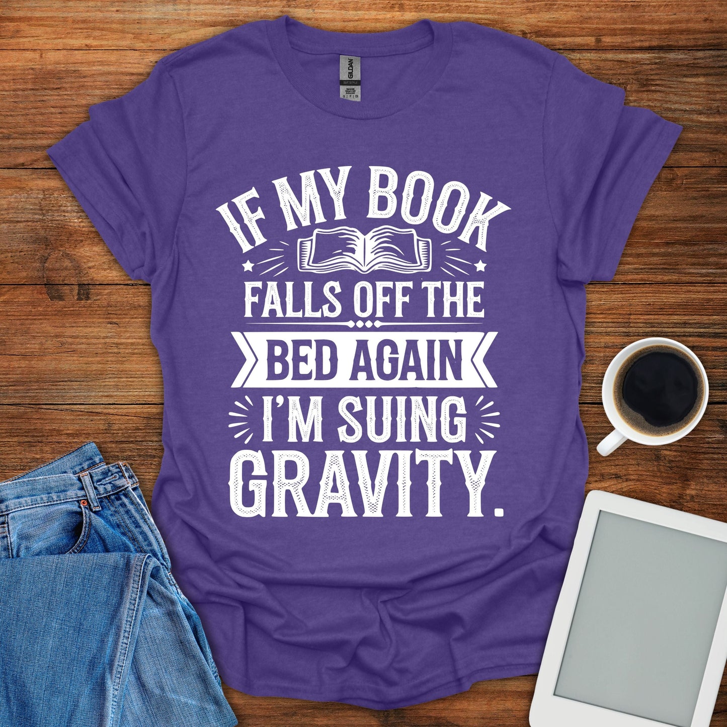 If My Book Falls Off The Bed Again, I'm Suing Gravity Tee