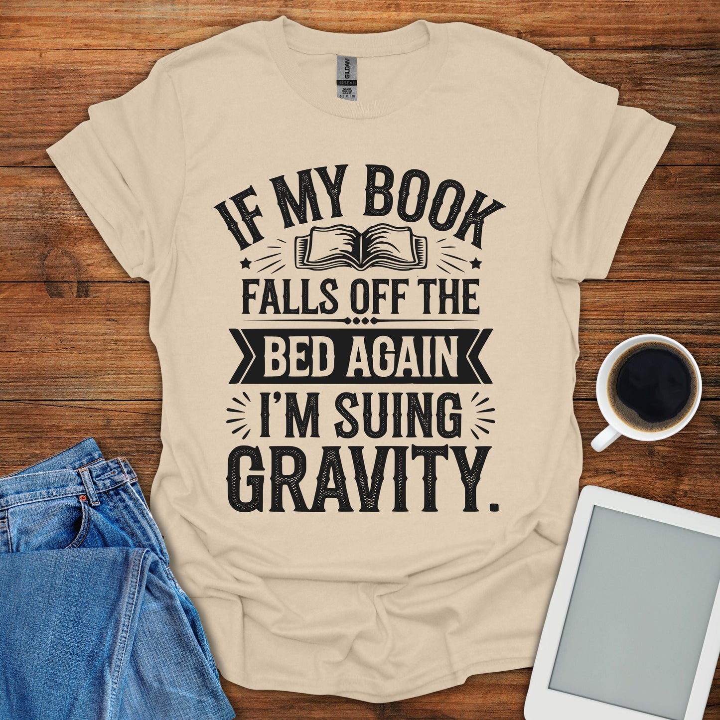 If My Book Falls Off The Bed Again, I'm Suing Gravity Tee
