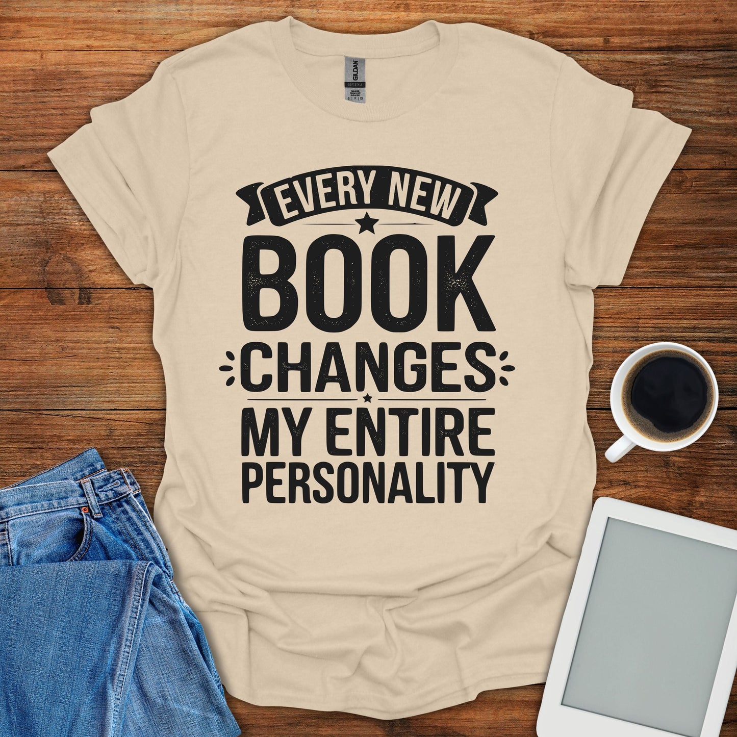 Every New Book Changes My Entire Personality Tee