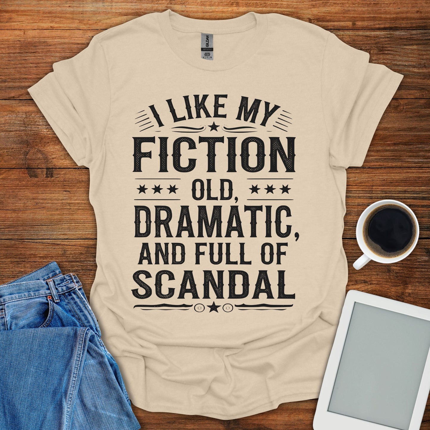 I Like My Fiction Old, Dramatic, And Full Of Scandal Tee