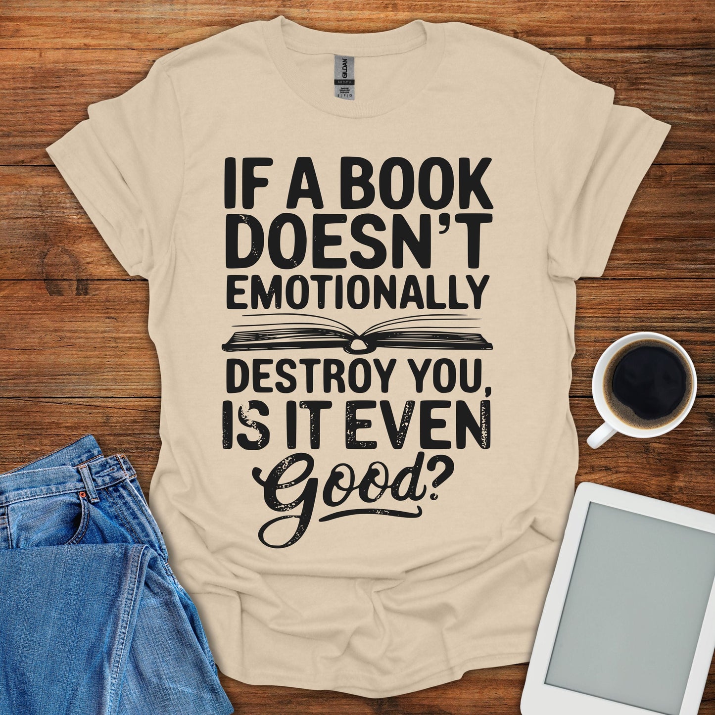If A Book Doesn't Emotinally Destroy You, Is It Even Good? Tee