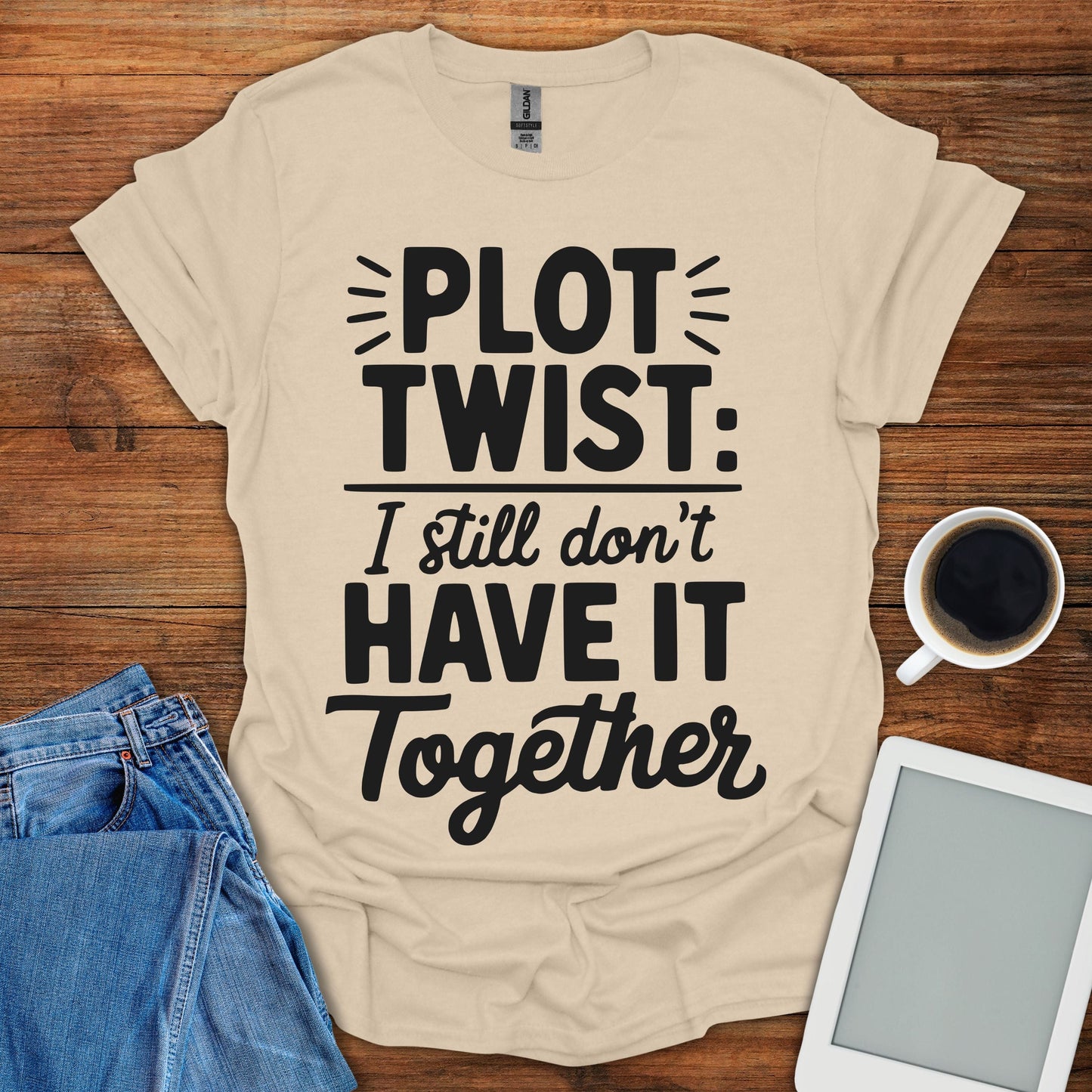 Plot Twist: I Still Don't Have It Together Tee