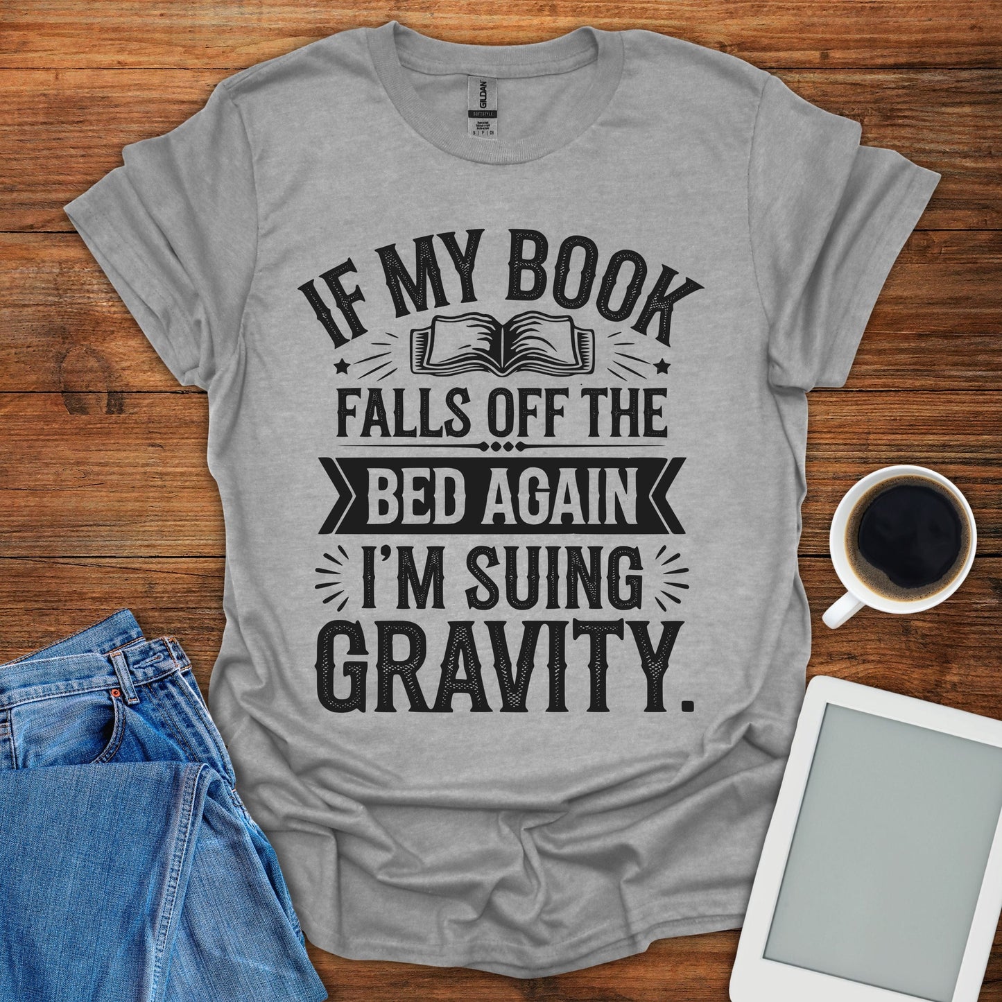 If My Book Falls Off The Bed Again, I'm Suing Gravity Tee