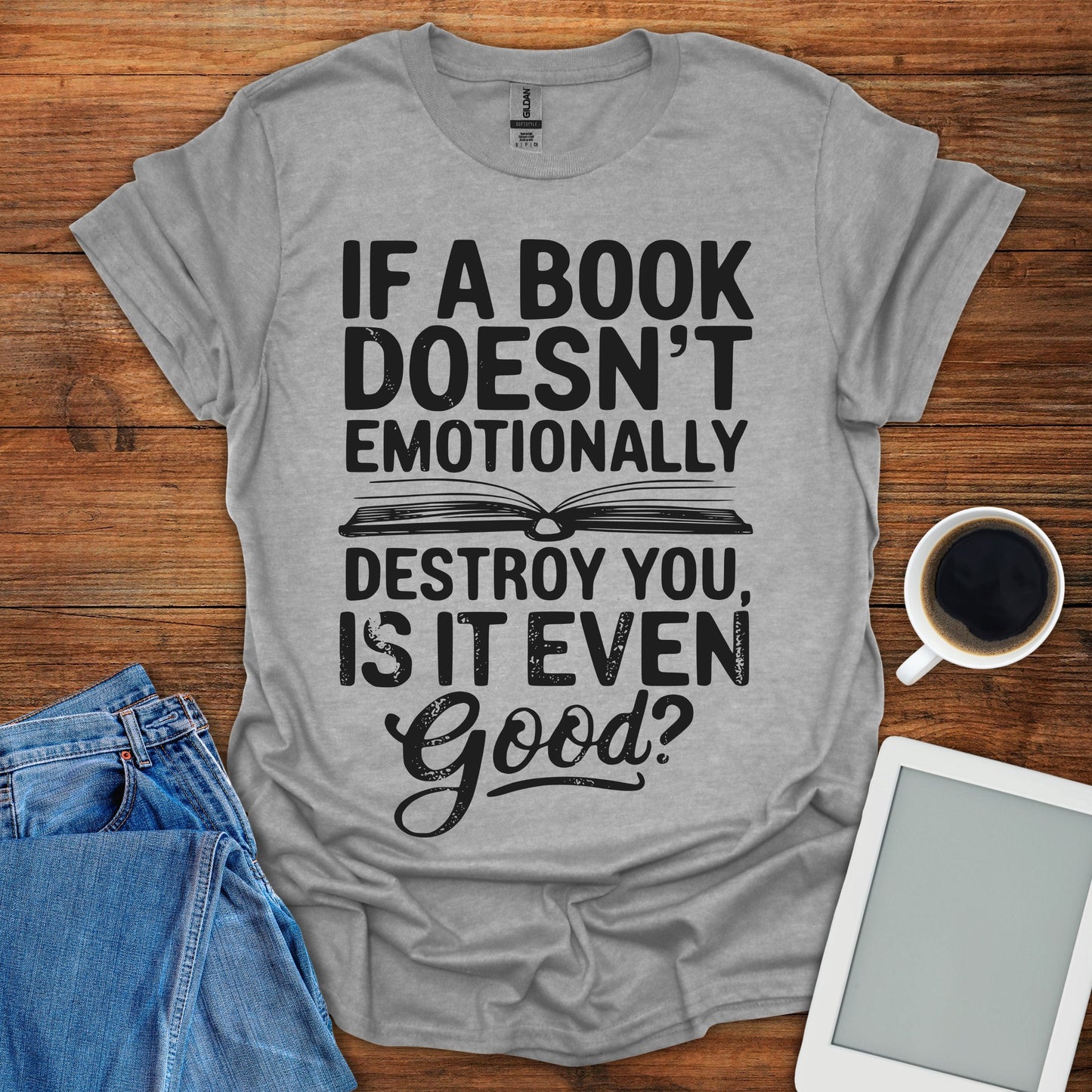 If A Book Doesn't Emotinally Destroy You, Is It Even Good? Tee