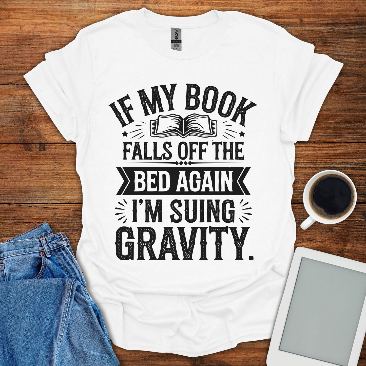 If My Book Falls Off The Bed Again, I'm Suing Gravity Tee