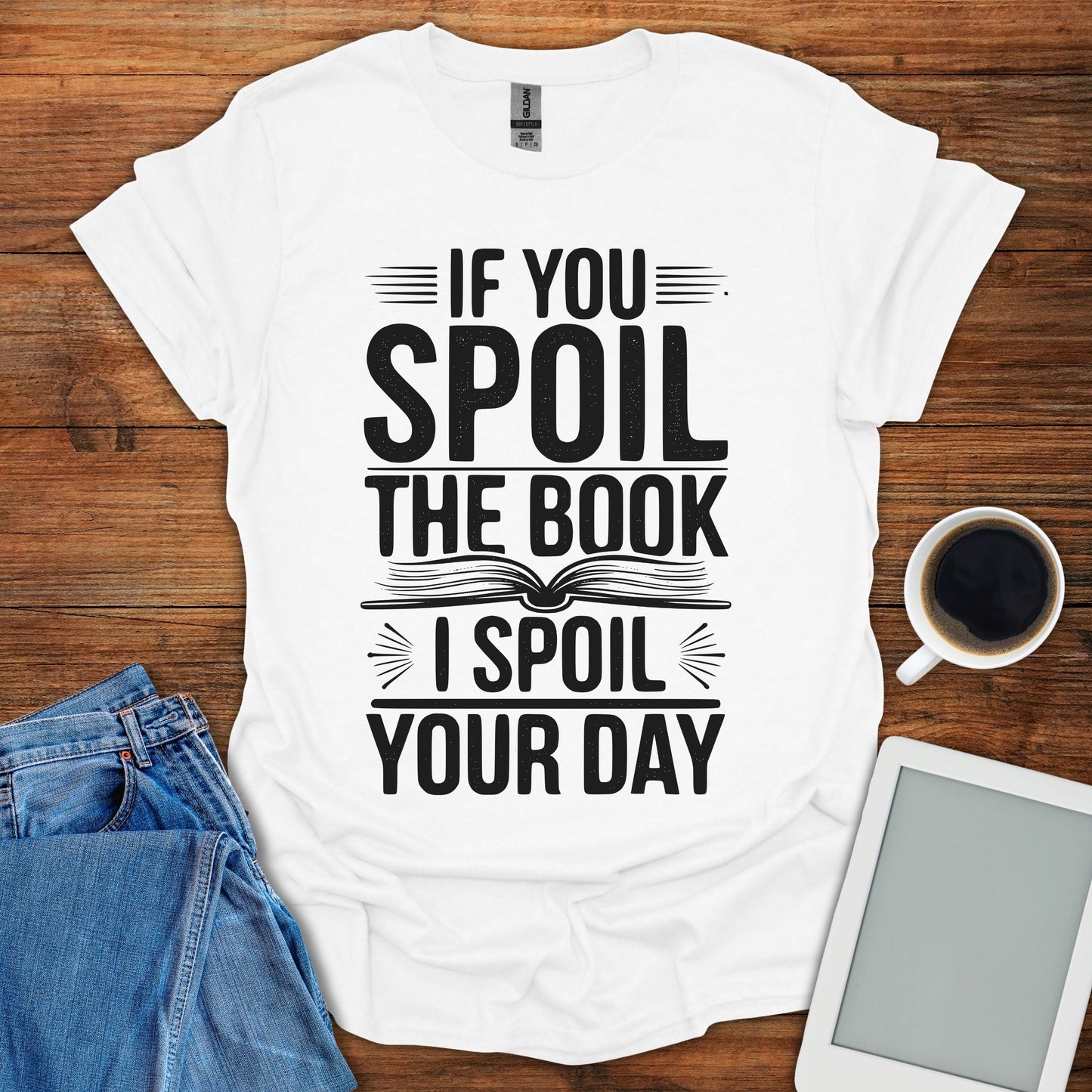 If You Spoil The Book, I Spoil Your Day Tee