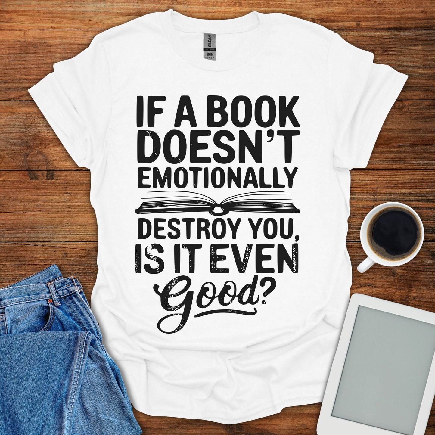 If A Book Doesn't Emotinally Destroy You, Is It Even Good? Tee