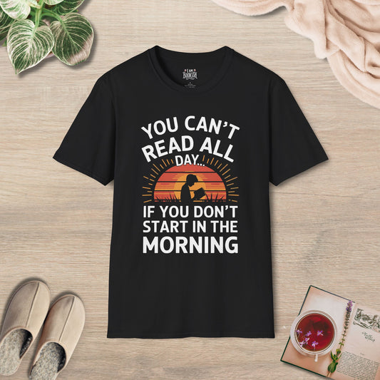 You Can't Read All Day... T-Shirt