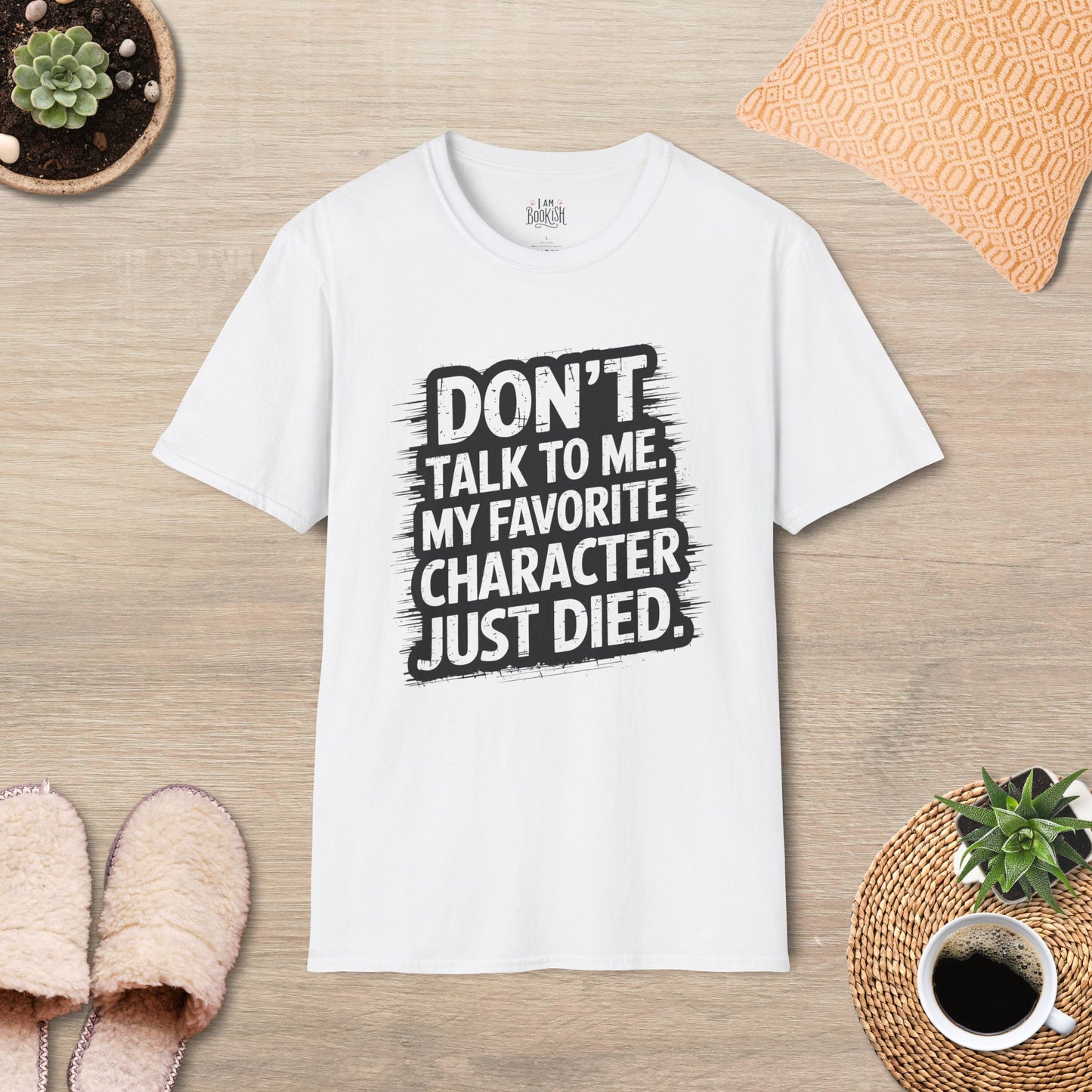 Don't Talk To Me, Favorite Character Just Died T-Shirt