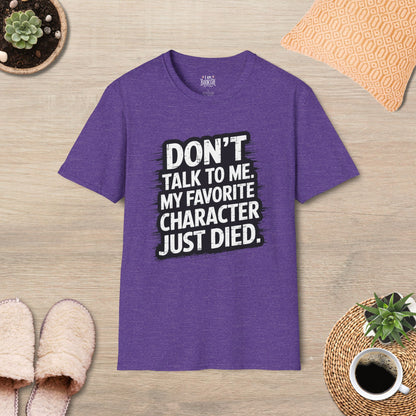 Don't Talk To Me, Favorite Character Just Died T-Shirt