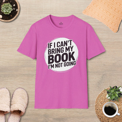 If I Can't Bring My Book I'm Not Going T-Shirt