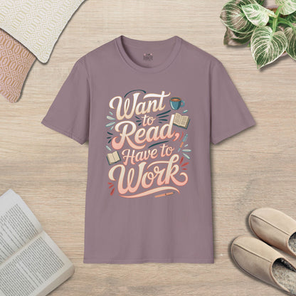 Want to Read, Have to Work T-Shirt