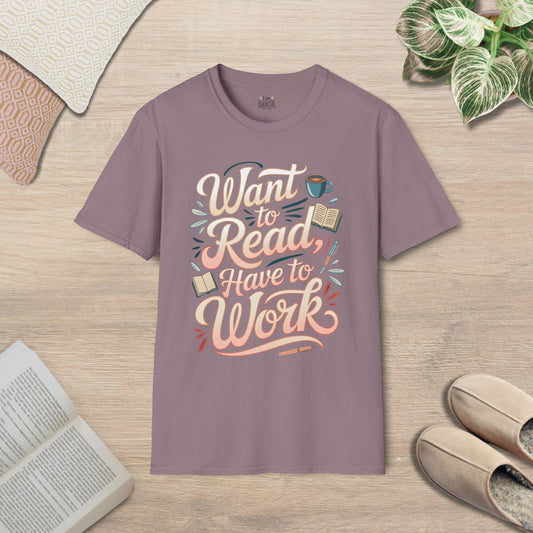 Want to Read, Have to Work T-Shirt