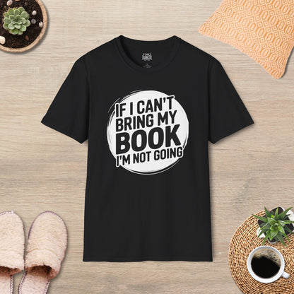 If I Can't Bring My Book I'm Not Going T-Shirt