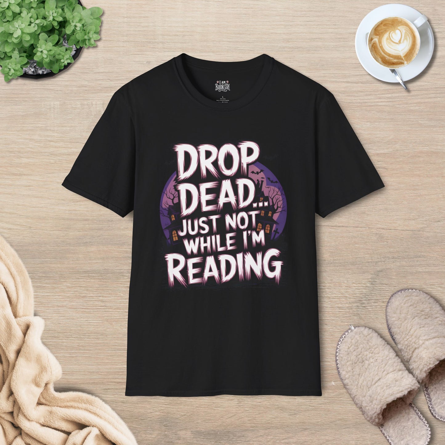 Drop Dead... Just Not While I'm Reading T-Shirt