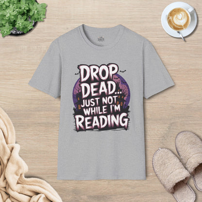 Drop Dead... Just Not While I'm Reading T-Shirt