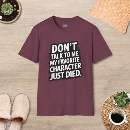 Don't Talk To Me, Favorite Character Just Died T-Shirt