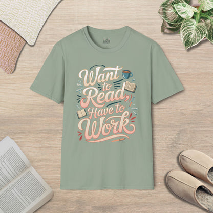 Want to Read, Have to Work T-Shirt