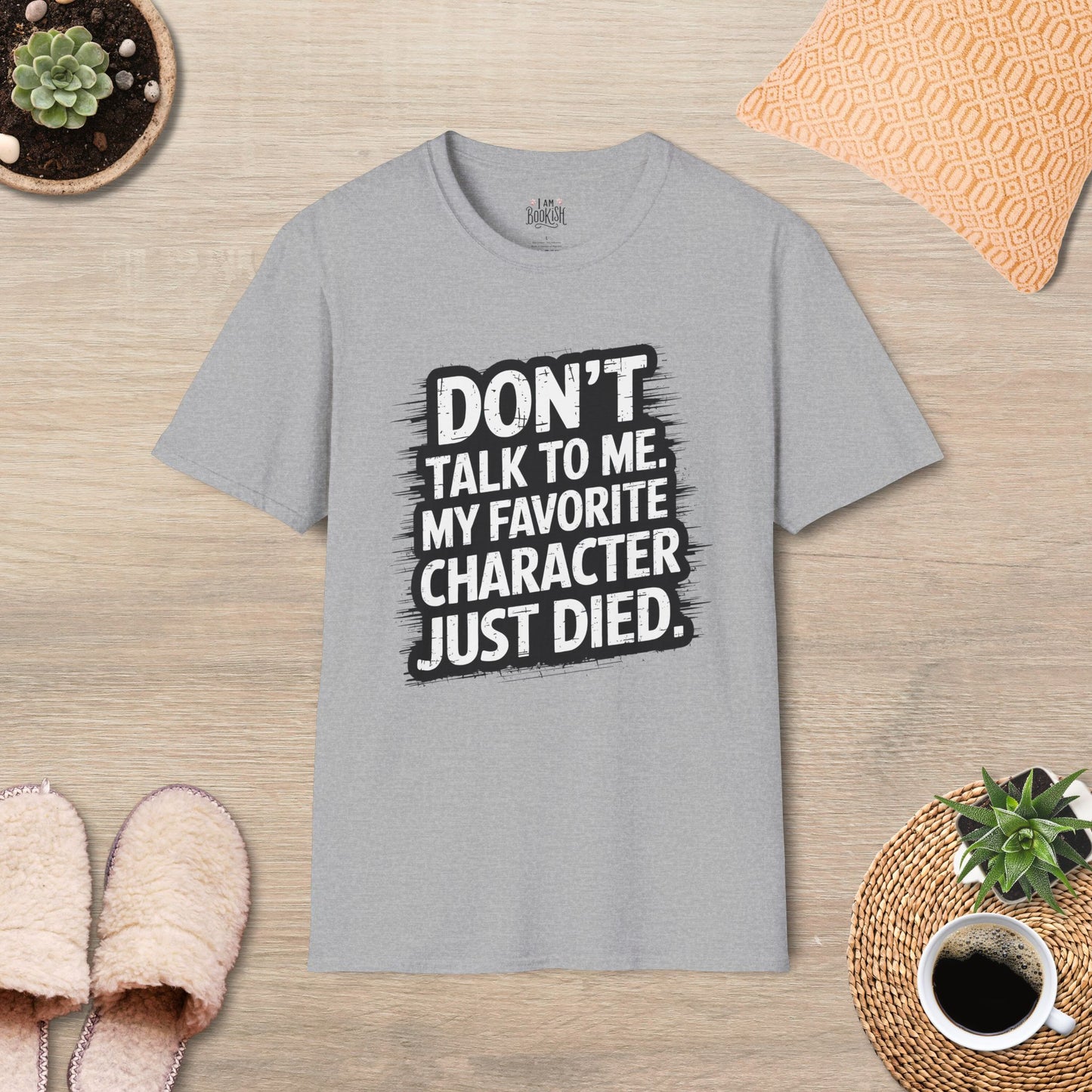 Don't Talk To Me, Favorite Character Just Died T-Shirt