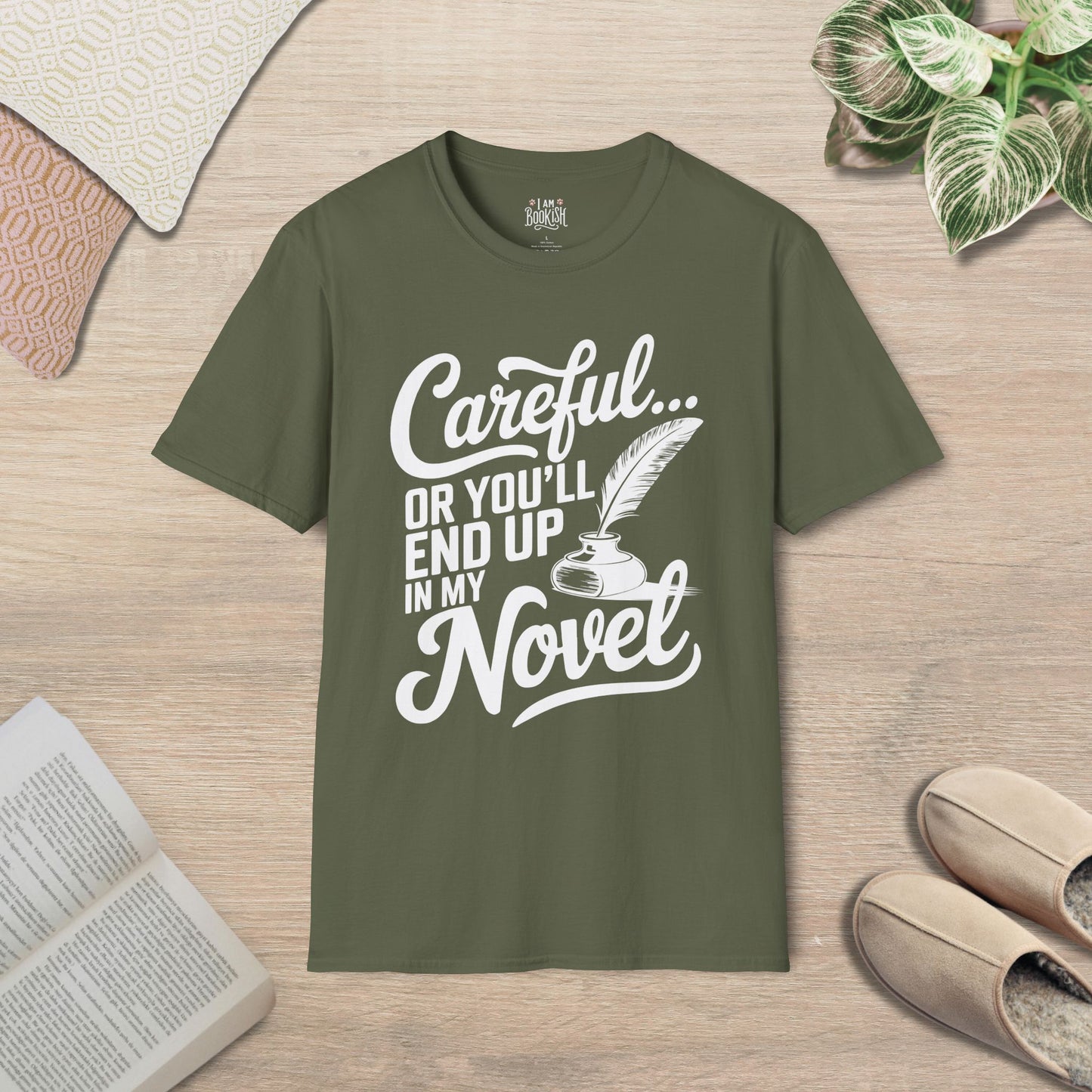 Careful, Or You'll End Up In My Novel T-Shirt