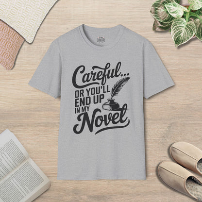 Careful, Or You'll End Up In My Novel T-Shirt