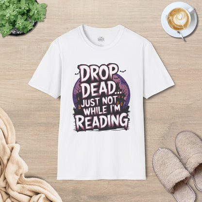 Drop Dead... Just Not While I'm Reading T-Shirt