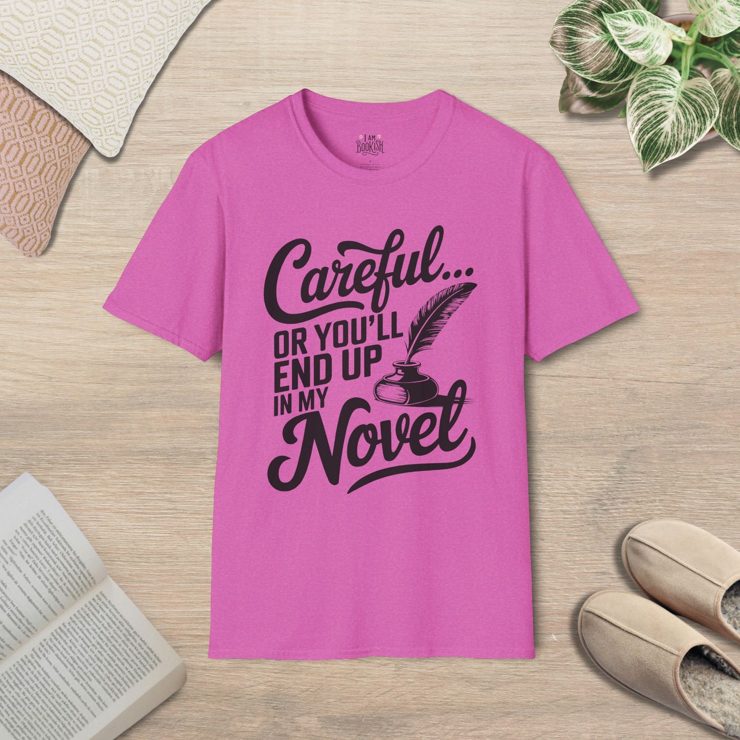 Careful, Or You'll End Up In My Novel T-Shirt