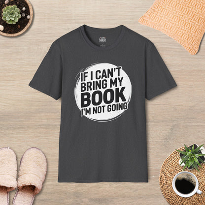 If I Can't Bring My Book I'm Not Going T-Shirt