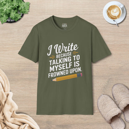 I Write Because Talking To Myself Is Frowned Upon T-Shirt