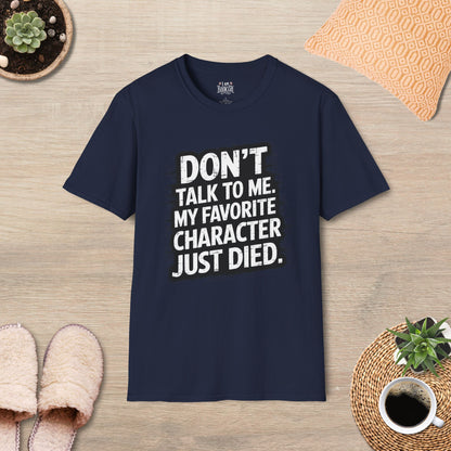 Don't Talk To Me, Favorite Character Just Died T-Shirt