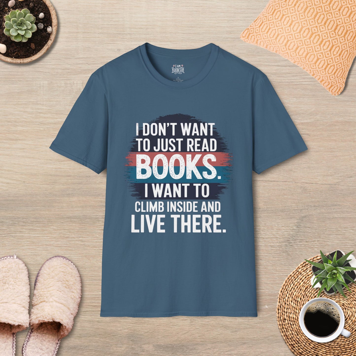 I Don't Want To Just Read Books, I want To Climb Inside And Live There T-Shirt