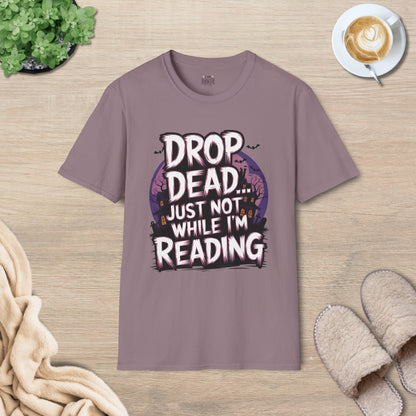 Drop Dead... Just Not While I'm Reading T-Shirt