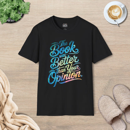 The Book Was Better Than Your Opinion T-Shirt